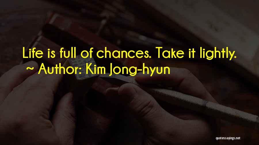 Kim Jong-hyun Quotes: Life Is Full Of Chances. Take It Lightly.