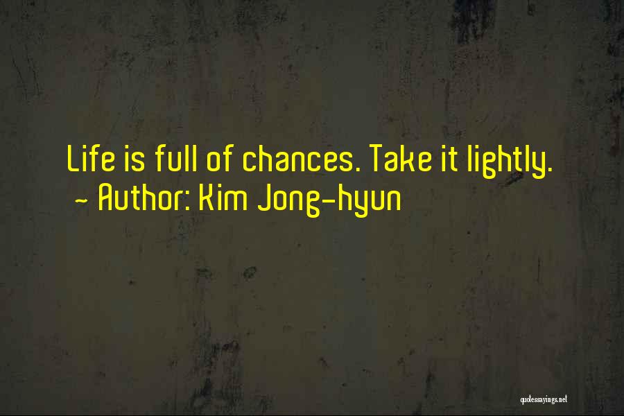 Kim Jong-hyun Quotes: Life Is Full Of Chances. Take It Lightly.