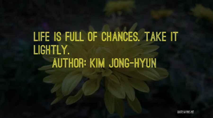 Kim Jong-hyun Quotes: Life Is Full Of Chances. Take It Lightly.