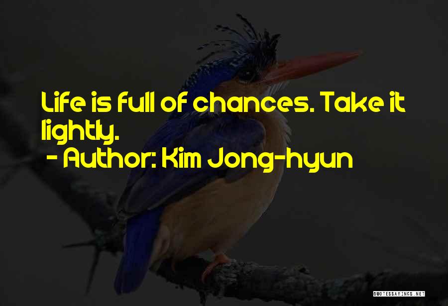 Kim Jong-hyun Quotes: Life Is Full Of Chances. Take It Lightly.