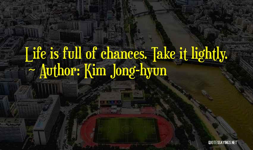 Kim Jong-hyun Quotes: Life Is Full Of Chances. Take It Lightly.