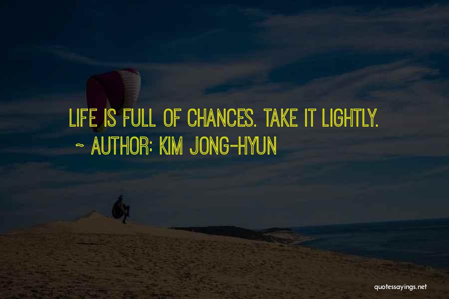Kim Jong-hyun Quotes: Life Is Full Of Chances. Take It Lightly.