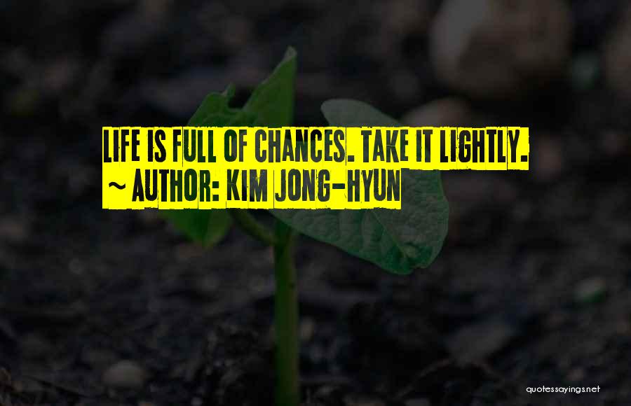 Kim Jong-hyun Quotes: Life Is Full Of Chances. Take It Lightly.