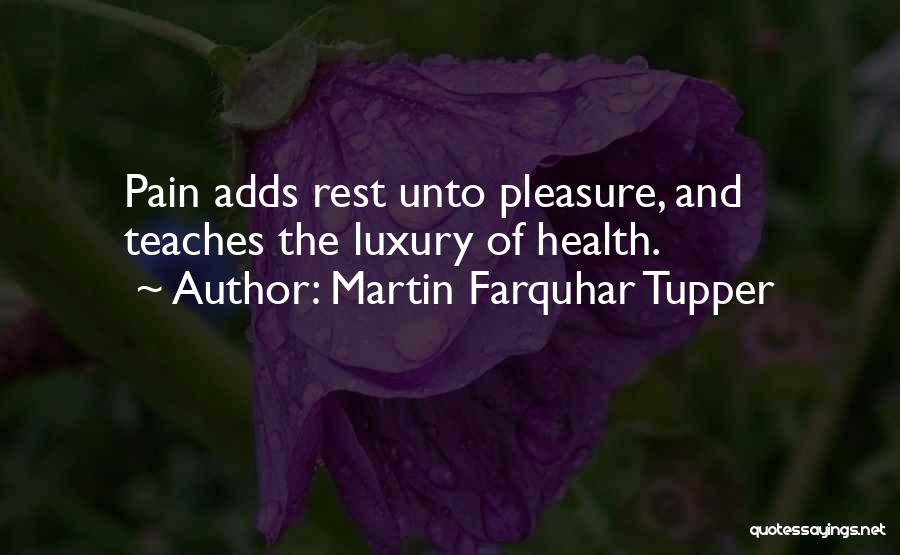 Martin Farquhar Tupper Quotes: Pain Adds Rest Unto Pleasure, And Teaches The Luxury Of Health.