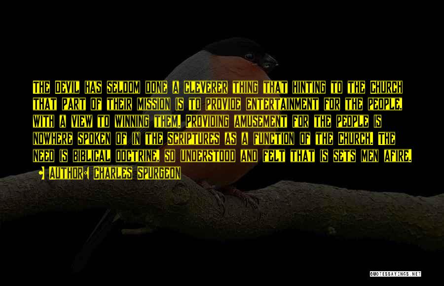 Charles Spurgeon Quotes: The Devil Has Seldom Done A Cleverer Thing That Hinting To The Church That Part Of Their Mission Is To