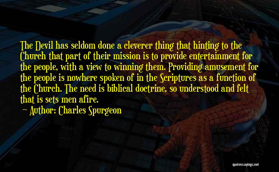 Charles Spurgeon Quotes: The Devil Has Seldom Done A Cleverer Thing That Hinting To The Church That Part Of Their Mission Is To