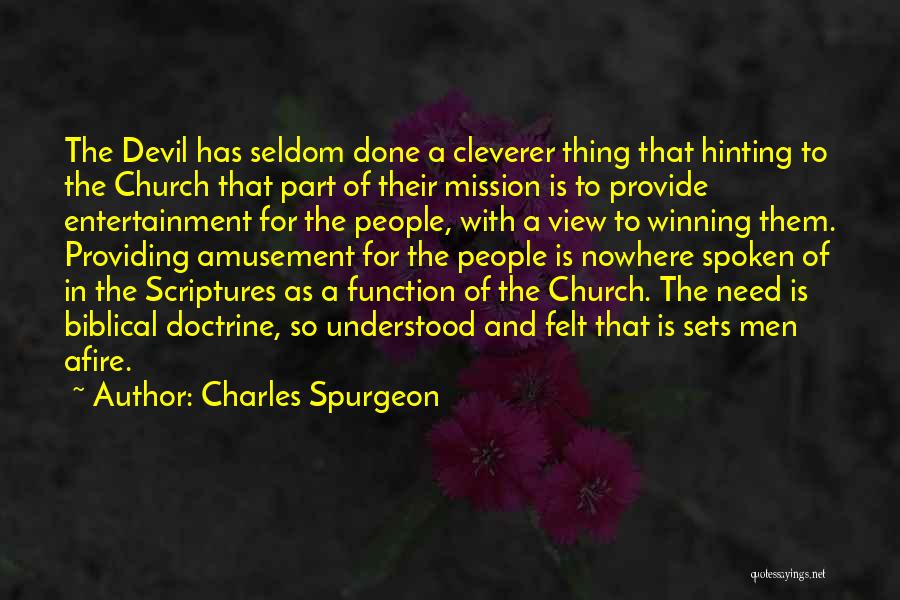 Charles Spurgeon Quotes: The Devil Has Seldom Done A Cleverer Thing That Hinting To The Church That Part Of Their Mission Is To