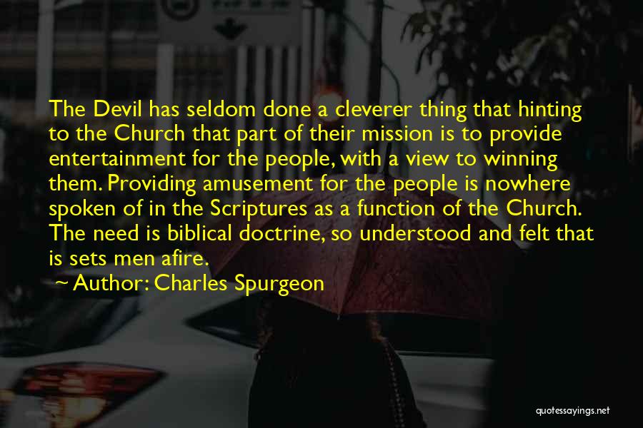 Charles Spurgeon Quotes: The Devil Has Seldom Done A Cleverer Thing That Hinting To The Church That Part Of Their Mission Is To