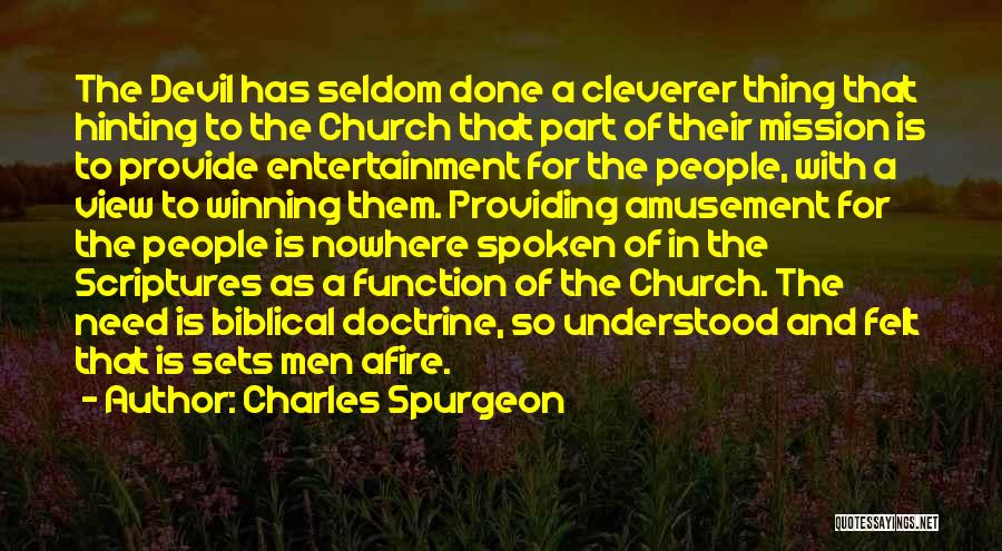 Charles Spurgeon Quotes: The Devil Has Seldom Done A Cleverer Thing That Hinting To The Church That Part Of Their Mission Is To