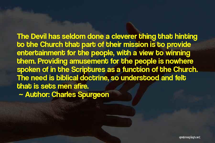 Charles Spurgeon Quotes: The Devil Has Seldom Done A Cleverer Thing That Hinting To The Church That Part Of Their Mission Is To