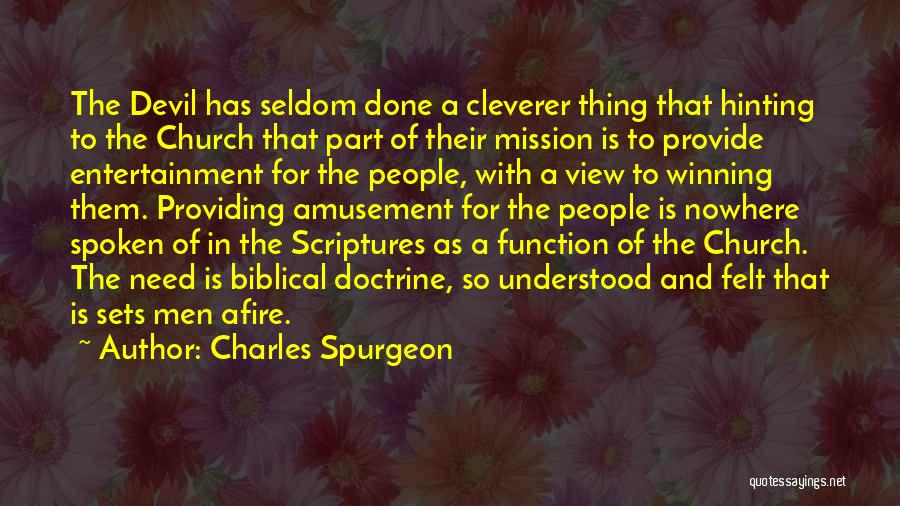 Charles Spurgeon Quotes: The Devil Has Seldom Done A Cleverer Thing That Hinting To The Church That Part Of Their Mission Is To