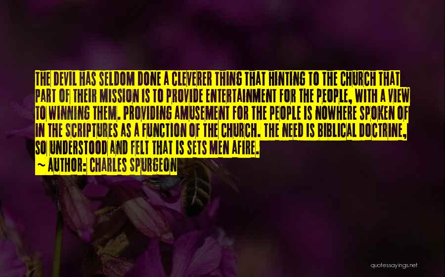 Charles Spurgeon Quotes: The Devil Has Seldom Done A Cleverer Thing That Hinting To The Church That Part Of Their Mission Is To