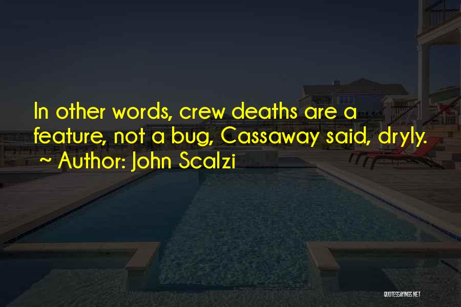 John Scalzi Quotes: In Other Words, Crew Deaths Are A Feature, Not A Bug, Cassaway Said, Dryly.