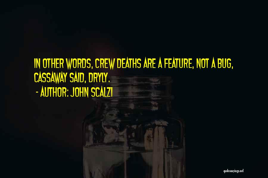 John Scalzi Quotes: In Other Words, Crew Deaths Are A Feature, Not A Bug, Cassaway Said, Dryly.