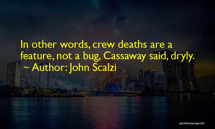 John Scalzi Quotes: In Other Words, Crew Deaths Are A Feature, Not A Bug, Cassaway Said, Dryly.