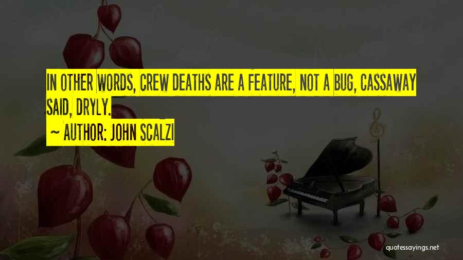 John Scalzi Quotes: In Other Words, Crew Deaths Are A Feature, Not A Bug, Cassaway Said, Dryly.