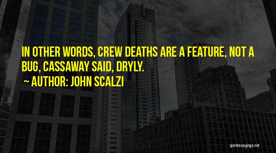 John Scalzi Quotes: In Other Words, Crew Deaths Are A Feature, Not A Bug, Cassaway Said, Dryly.