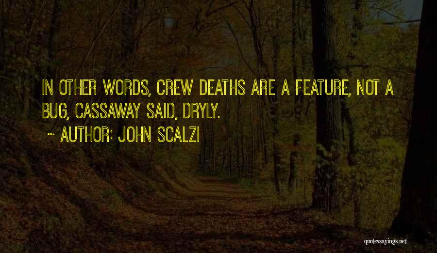 John Scalzi Quotes: In Other Words, Crew Deaths Are A Feature, Not A Bug, Cassaway Said, Dryly.