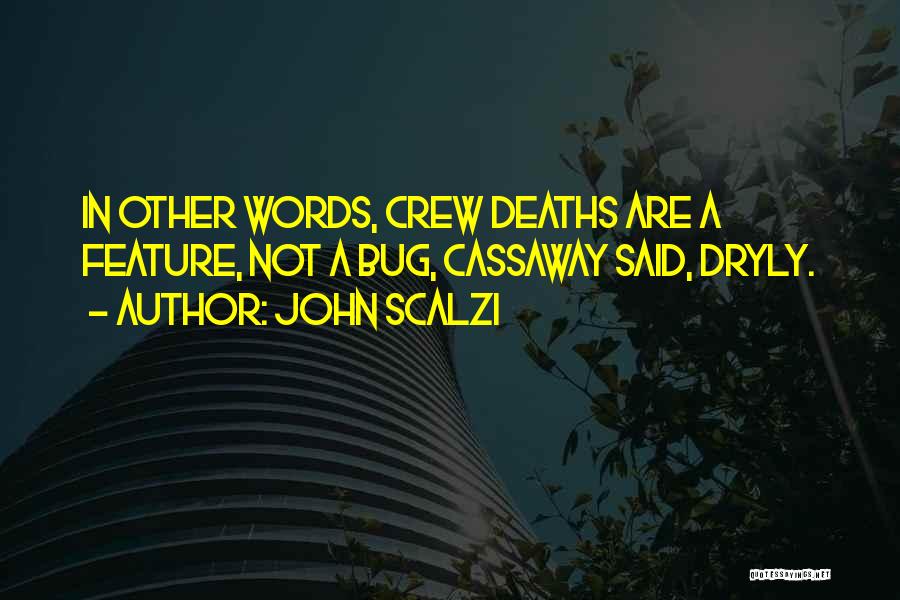 John Scalzi Quotes: In Other Words, Crew Deaths Are A Feature, Not A Bug, Cassaway Said, Dryly.