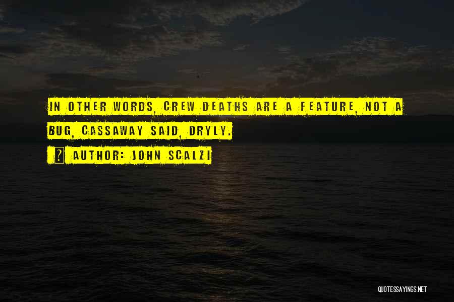 John Scalzi Quotes: In Other Words, Crew Deaths Are A Feature, Not A Bug, Cassaway Said, Dryly.
