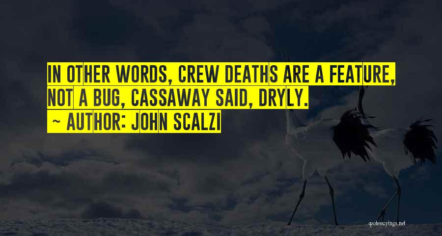 John Scalzi Quotes: In Other Words, Crew Deaths Are A Feature, Not A Bug, Cassaway Said, Dryly.