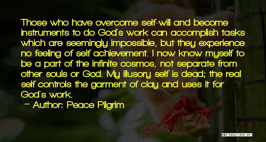 Peace Pilgrim Quotes: Those Who Have Overcome Self-will And Become Instruments To Do God's Work Can Accomplish Tasks Which Are Seemingly Impossible, But