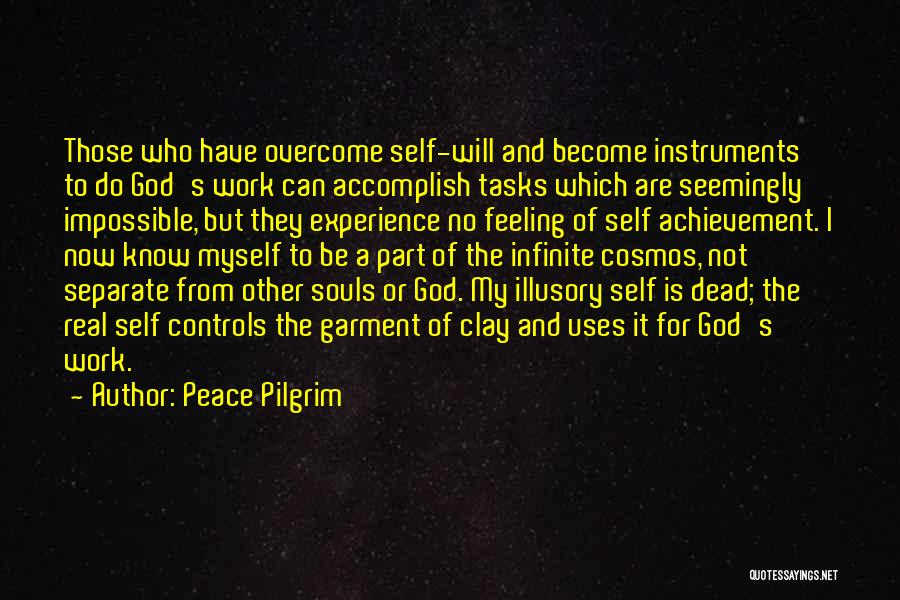 Peace Pilgrim Quotes: Those Who Have Overcome Self-will And Become Instruments To Do God's Work Can Accomplish Tasks Which Are Seemingly Impossible, But