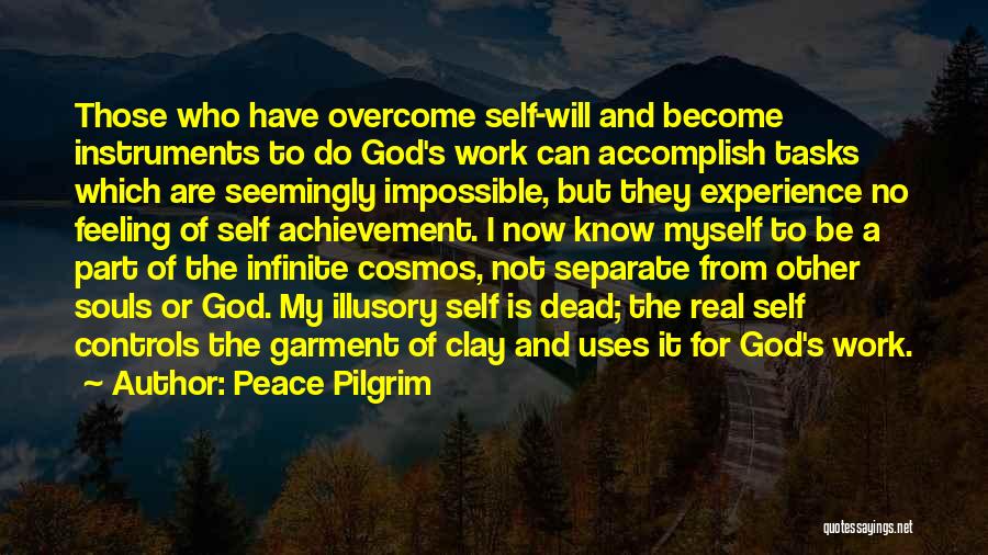 Peace Pilgrim Quotes: Those Who Have Overcome Self-will And Become Instruments To Do God's Work Can Accomplish Tasks Which Are Seemingly Impossible, But