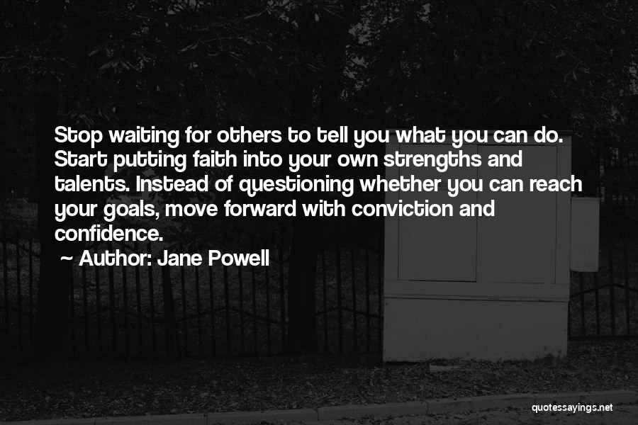 Jane Powell Quotes: Stop Waiting For Others To Tell You What You Can Do. Start Putting Faith Into Your Own Strengths And Talents.