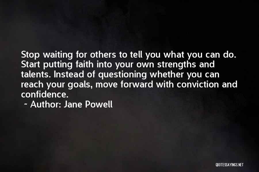 Jane Powell Quotes: Stop Waiting For Others To Tell You What You Can Do. Start Putting Faith Into Your Own Strengths And Talents.