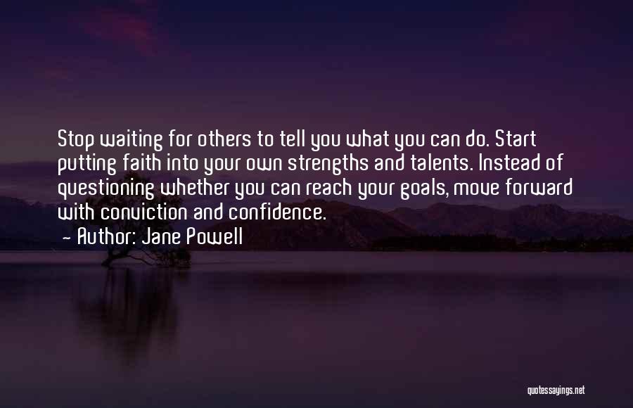 Jane Powell Quotes: Stop Waiting For Others To Tell You What You Can Do. Start Putting Faith Into Your Own Strengths And Talents.