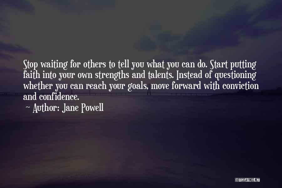 Jane Powell Quotes: Stop Waiting For Others To Tell You What You Can Do. Start Putting Faith Into Your Own Strengths And Talents.