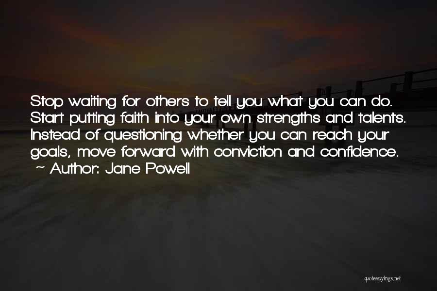 Jane Powell Quotes: Stop Waiting For Others To Tell You What You Can Do. Start Putting Faith Into Your Own Strengths And Talents.