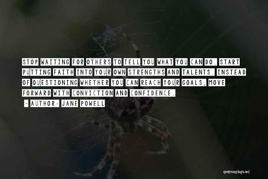 Jane Powell Quotes: Stop Waiting For Others To Tell You What You Can Do. Start Putting Faith Into Your Own Strengths And Talents.