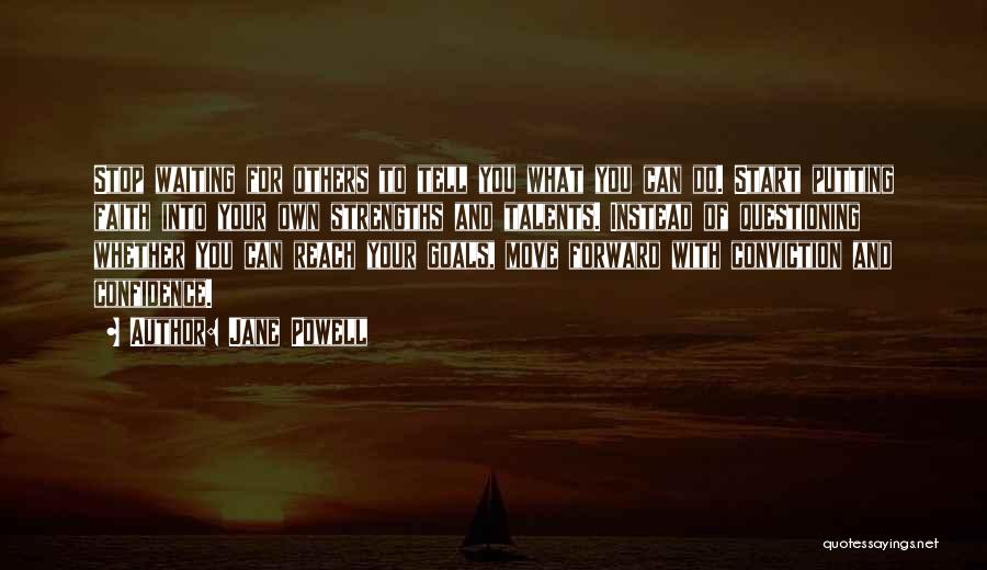 Jane Powell Quotes: Stop Waiting For Others To Tell You What You Can Do. Start Putting Faith Into Your Own Strengths And Talents.