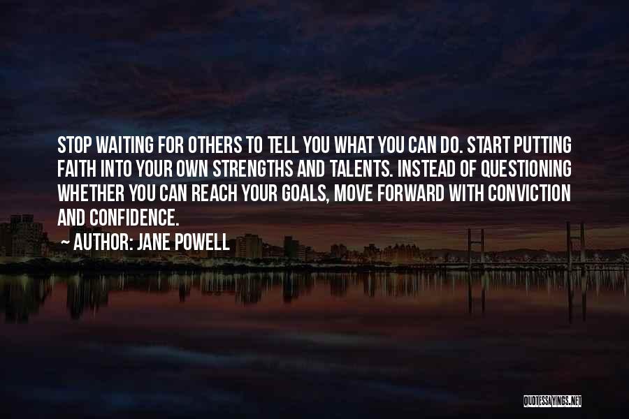 Jane Powell Quotes: Stop Waiting For Others To Tell You What You Can Do. Start Putting Faith Into Your Own Strengths And Talents.