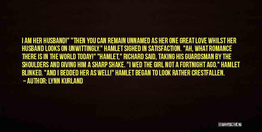 Lynn Kurland Quotes: I Am Her Husband! Then You Can Remain Unnamed As Her One Great Love Whilst Her Husband Looks On Unwittingly.