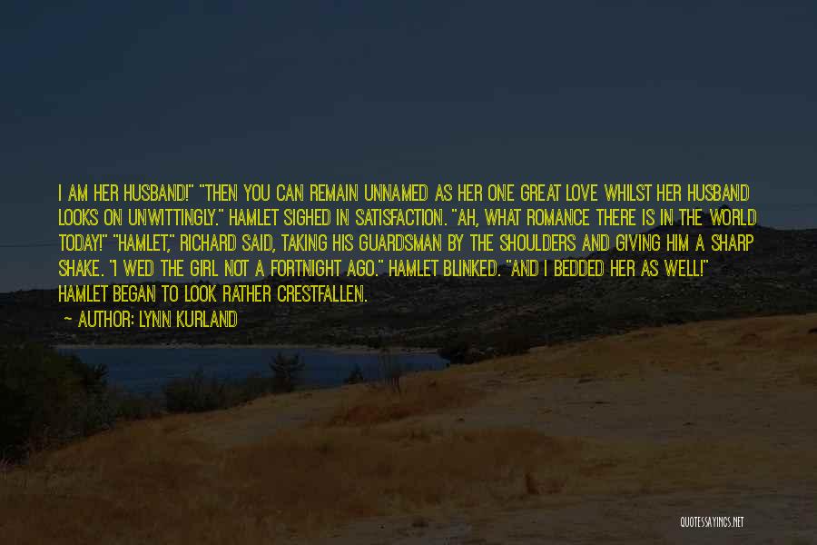 Lynn Kurland Quotes: I Am Her Husband! Then You Can Remain Unnamed As Her One Great Love Whilst Her Husband Looks On Unwittingly.