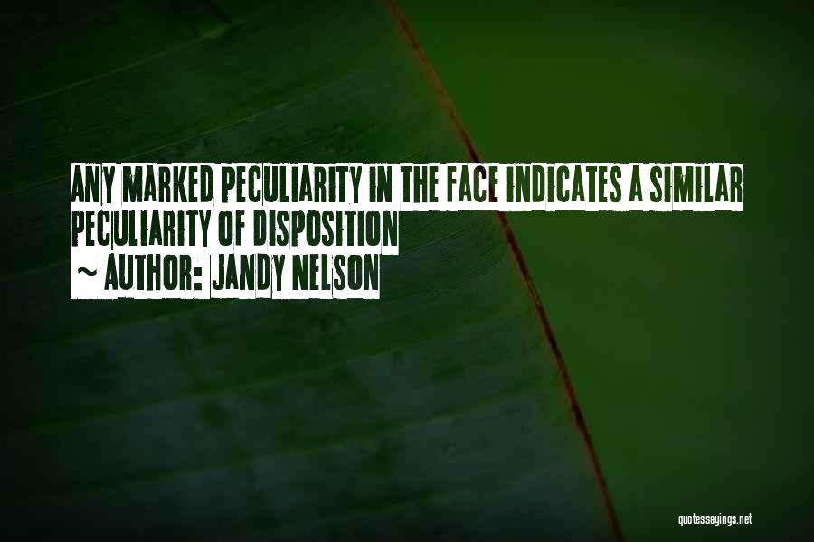 Jandy Nelson Quotes: Any Marked Peculiarity In The Face Indicates A Similar Peculiarity Of Disposition