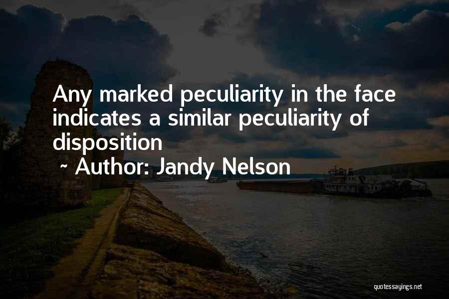 Jandy Nelson Quotes: Any Marked Peculiarity In The Face Indicates A Similar Peculiarity Of Disposition