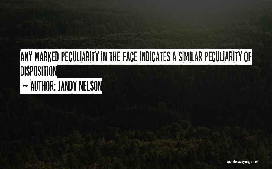 Jandy Nelson Quotes: Any Marked Peculiarity In The Face Indicates A Similar Peculiarity Of Disposition