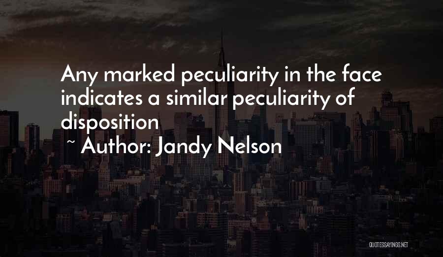 Jandy Nelson Quotes: Any Marked Peculiarity In The Face Indicates A Similar Peculiarity Of Disposition