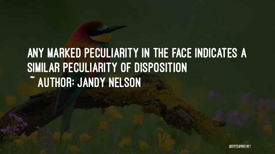 Jandy Nelson Quotes: Any Marked Peculiarity In The Face Indicates A Similar Peculiarity Of Disposition