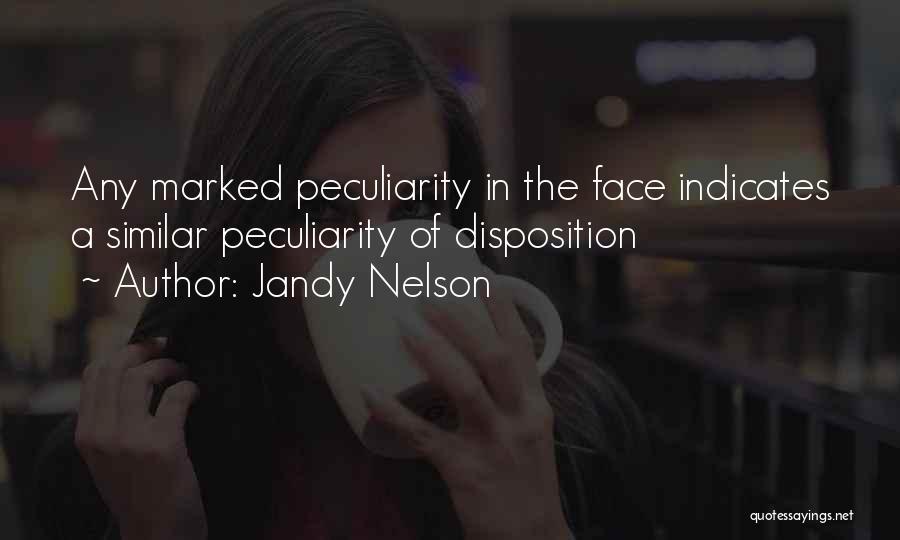 Jandy Nelson Quotes: Any Marked Peculiarity In The Face Indicates A Similar Peculiarity Of Disposition