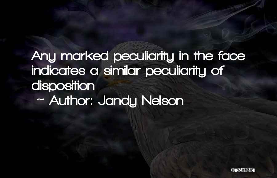 Jandy Nelson Quotes: Any Marked Peculiarity In The Face Indicates A Similar Peculiarity Of Disposition