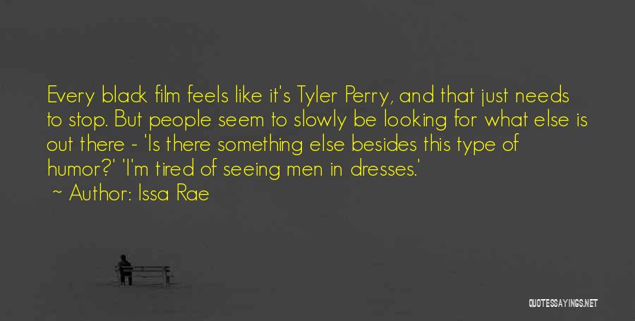 Issa Rae Quotes: Every Black Film Feels Like It's Tyler Perry, And That Just Needs To Stop. But People Seem To Slowly Be