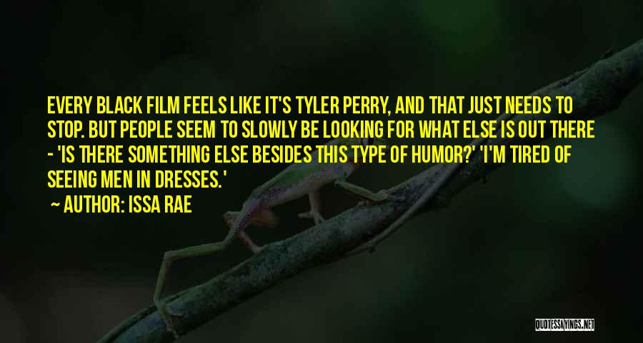 Issa Rae Quotes: Every Black Film Feels Like It's Tyler Perry, And That Just Needs To Stop. But People Seem To Slowly Be