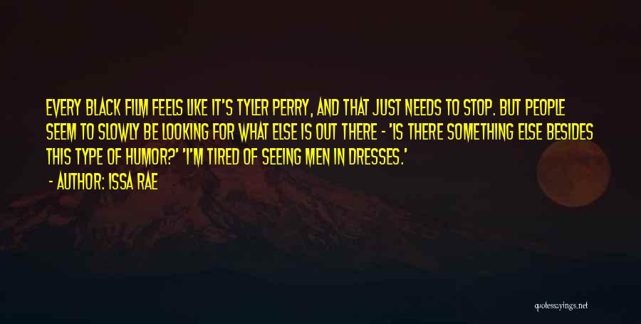 Issa Rae Quotes: Every Black Film Feels Like It's Tyler Perry, And That Just Needs To Stop. But People Seem To Slowly Be