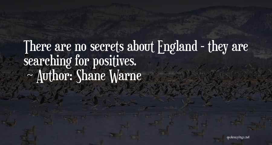 Shane Warne Quotes: There Are No Secrets About England - They Are Searching For Positives.