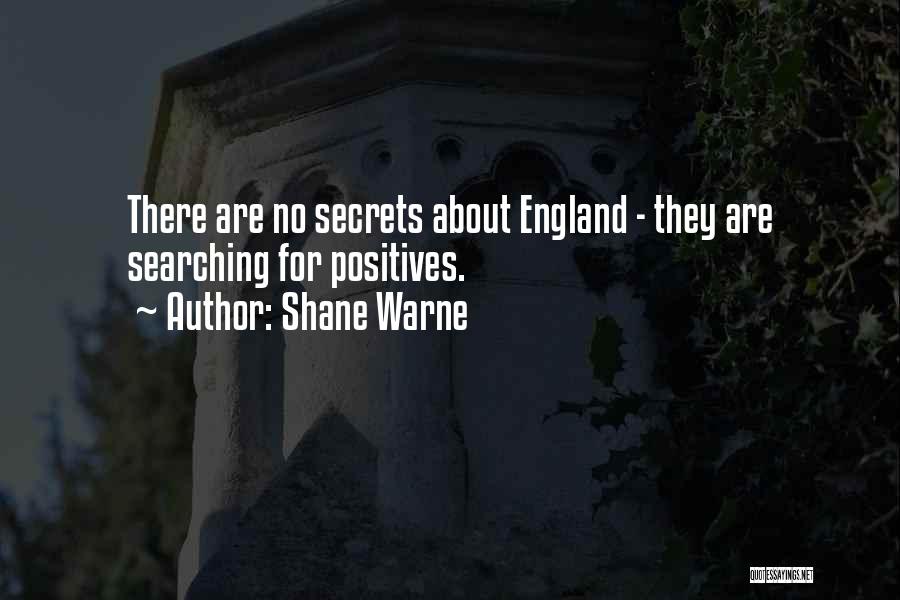 Shane Warne Quotes: There Are No Secrets About England - They Are Searching For Positives.